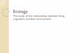 The study of the relationships between living organisms and … ·  · 2017-01-31The study of the relationships between living organisms and their environment. ... includes all of
