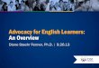 Advocacy for English Learners: An Overview · Advocating for English Learners 2 1. ... the classroom and outside of school ... • Attempts to address factors which may impair EL
