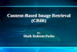 Content-Based Image Retrieval (CBIR) - mathworks.com · What is CBIR ? • Content-based image retrieval, a technique which uses visual contents to search images from large ... Slide