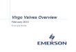 Virgo Valves Overview - Emerson · Final Control -5- ABOUT VIRGO Leading Manufacturer of Manual & Automated Ball Valves, Pneumatic Actuators, Gate Valves (6A) and Triple Offset Valves