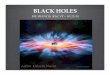 BLACK HOLES - raclub.org Holes Brief.pdf · Are the characteristics of Peculiar Galaxies due to merging Black Holes ... “Arp, Halton Christian ... His Atlas of Peculiar Galaxies,
