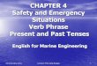 CHAPTER 4 Safety and Emergency Situations Verb Phrase ... · 26 decembrie 2011 Lecturer PhD Alina Balagiu 1 CHAPTER 4 Safety and Emergency Situations Verb Phrase Present and Past