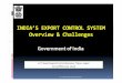 INDIA’S EXPORT CONTROL SYSTEM Overview & Challengessupportoffice.jp/outreach/2014/asian_ec/pdf/day1/1500_Ms. DevikaLal... · INDIA’S EXPORT CONTROL SYSTEM Overview & Challenges