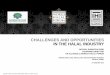 CHALLENGES AND OPPORTUNITIES IN THE HALAL INDUSTRY … · challenges and opportunities in the halal industry hajjah jumaatun azmi founding director ihi alliance & world halal forum