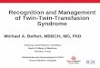 Recognition and Management of Twin-Twin-Transfusion … · Recognition and Management of Twin-Twin-Transfusion Syndrome ... Pathophysiology of TTTS ... IUFD • Trespidi L, et al