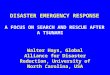 [PPT]DISASTER EMERGENCY RESPONSE. Part IV. - …super7/45011-46001/45271.ppt · Web viewDISASTER EMERGENCY RESPONSE A FOCUS ON SEARCH AND RESCUE AFTER A TSUNAMI Walter Hays, Global
