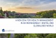 A NEW ERA FOR WEALTH MANAGEMENT IN AN INCREASINGLY DIGITAL ... · a new era for wealth management in an increasingly digital and globalised world