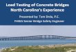 Load Testing of Concrete Bridges North Carolina’s Experience · Load Testing of Concrete Bridges North Carolina’s Experience Presented by: Tom Drda, P.E. FHWA Senior Bridge Safety
