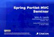 Spring Portlet MVC Seminar - Home - Apereo - Apereo …€“ web.xml & portlet.xml Deployment Descriptors Can have Portlets and Servlets together in the same Web App 9 Multiple Request