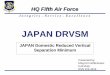 HQ Fifth Air Force - Defense Internet NOTAM Service€¦ · HQ Fifth Air Force JAPAN DRVSM ... JCAB (Japanese Civil Aviation Bureau) ... Japan (AIP) and other pertinent ICAO documents,