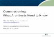 Commissioning: What Architects Need to Know - What... · Commissioning: What Architects need to know. • What is Commissioning ... “The Checklist Manifesto ... •In the first
