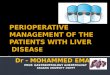 PERIOPERATIVE MANAGEMENT OF THE PATIENTS …mis.zu.edu.eg/ajied/Ajied_System_Files/PERIOPERATIVE … · PPT file · Web viewPERIOPERATIVE MANAGEMENT OF THE PATIENTS WITH LIVER DISEASE