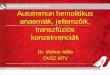 Autoimmun hemolitikus anaemiák, jellemzőik, transzfúziós ... · Autoimmun hemolitikus anaemiák, jellemzőik, transzfúziós konzekvenciák Dr. Molnár Attila OVSZ MTV