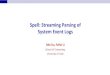 Spell: Streaming Parsing of System Event Logsmind/papers/spell_slides.pdf · Spell: Streaming Parsing of System Event Logs Min Du, ... For a majority of new log entries, ... SPELL