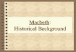 Macbeth: Historical Background - Loreto College St Albans · – curse enemies with fatal, ... • Macbeth is a strong character and he is much more than just a ... and appreciative