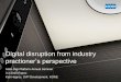 Digital disruption from industry practioner’s perspectivedigi.aalto.fi/en/midcom-serveattachmentguid-1e4c6677d482c5ec66711e... · Digital disruption from industry practioner’s