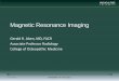 Magnetic Resonance Imaging - rad.msu.edu · Magnetic Resonance Imaging • Tube shaped machine • Uses a magnetic field and radio frequency waves • Body chemical composition and