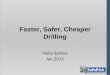 Faster, Safer, Cheaper Drillingc284774.r74.cf1.rackcdn.com/heliosantosslide.pdf · • What is the pore/frac pressure and pressure along ... • Information is obtained using calculation
