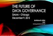 THE FUTURE OF DATA GOVERNANCE - DAMA Chicago … · THE FUTURE OF DATA GOVERNANCE DAMA –Chicago December 9, 2015 By Michael G. Miller HSBC michael.g.miller@us.hsbc.com ... , & insurance