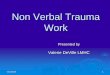 Non Verbal Trauma Work - FCASV Trauma Work... · Neuro-Linguistic Programming ... Finding non verbal methods of your own ... PowerPoint Presentation Created Date: