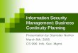 Information Security Management: Business Continuity Planningisis.poly.edu/courses/cs996-management-s2005/... · Information Security Management: Business Continuity Planning Presentation