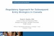 Regulatory Approach for Subsequent Entry Biologics in … · Regulatory Approach for Subsequent Entry Biologics in Canada ... pharmaceutical, ... Comprehensive quality studies evaluating