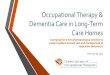 Occupational Therapy & Dementia Care in Long-Term … · Dementia Care in Long-Term ... affective and spiritual dimensions of the client’s occupational goals and ... Occupational