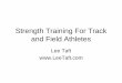 Strength Training For Track and Field Athletes - iatccc.org Training For Track and...Know Your Goals When It Comes To Strength Training 1. Improve my athletes safety so they can continue