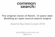 The original vision of Nutch, 14 years later: Building an ... · The original vision of Nutch, 14 years later: Building an open source search engine Apache Big Data Europe 2016 sylvain@sylvainzimmer.com