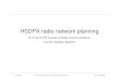 HSDPA radio network planning Tommi Heikkilä … · HSDPA radio network planning ... Definition of parameter sets for HSDPA capable cells ... • BS processing card, RNC, and Iub