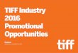 TIFF Industry 2016 Promotional Opportunities - Industry 2016 Promotional Opportunities Contact sales@tiff.net | 1.416.599.8433 ext 2110 . ... (Industry Centre, Glenn Gould Studio,