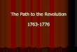 The Path to the Revolution 1763-1776 - Mr. Kawecki's AP U ...  Path to the Revolution 1763-1776. British Action Rationale Colonial Reaction Rationale Proclamation of 1763