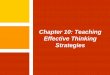 Chapter 10: Teaching Effective Thinking Strategies · Effective Instructional Strategies Chapter 10: Teaching Effective Thinking Strategies ... Strategies Chapter 10: Teaching Effective