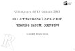 La Certificazione Unica 2018: novità e aspetti operativi · 4 La composizione della certificazione unica da inviare all’Agenzia delle Entrate Come per lo scorso anno, il file telematico