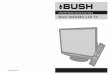 Bush 19/22/26in LCD TV - dl.owneriq.netdl.owneriq.net/4/43edbd43-d694-4592-998c-a28c81a902f4.pdf · Instruction Manual - Please keep for future reference Bush 19/22/26in LCD TV 4-08