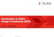 Introduction to Xilinx Design Constraints (XDC) · PDF fileIntroduction to Xilinx Design Constraints ... get_timing_paths Timing path objects, ... set_false_path set_clock_group OK?