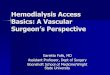 Hemodialysis Access Basics: A Vascularmedicine.wright.edu/.../page/attachments/GFallsPrimerinHDaccess_0.pdf · Hemodialysis Access Basics: A Vascular Surgeon’s Perspective Garietta