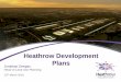 Heathrow Development Plans - Slough · Heathrow Development Plans ... Road connections: M4, M25, M3, A4 Rail connections: Crossrail, TfL Tube, SRA, WRA, HEX 12 …