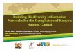 Building Biodiversity Information Networks for the ... · Building Biodiversity Information Networks for the Compilation o f Kenya’s ... Information sourcing. ... Chapter 6 - Threats