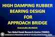 HIGH DAMPING RUBBER BEARING DESIGN FOR APPROACH BRIDGEjambatankedua.com.my/webv1/images/stories/seminarTP/TP5.pdf · HIGH DAMPING RUBBER BEARING DESIGN FOR ... Bridge bearings allow