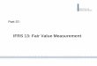 IFRS 13: Fair Value Measurement - Bank of Thailand · IFRS 13: Fair Value Measurement ... IFRS 13 applies when another IFRS requires or permits fair ... place with sufficient frequency