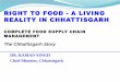 RIGHT TO FOOD - A LIVING REALITY IN … TO FOOD - A LIVING REALITY IN CHHATTISGARH COMPLETE FOOD SUPPLY CHAIN MANAGEMENT The Chhattisgarh Story DR. RAMAN SINGH Chief Minister, Chhattisgarh