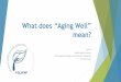 What does “Aging Well” - Visoka zdravstvena šola v Celju Study material...What does “Aging Well” mean? Satu Elo Adjunct professor (docent) Research group of nursing science