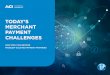 TODAY’S MERCHANT PAYMENT CHALLENGES - ACI … · TODAY’S MERCHANT PAYMENT CHALLENGES HOW PSPs CAN BECOME ... 56% Research commissioned by ACI shows that: DELIVER. 4 Merchants