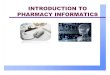 INTRODUCTION TO PHARMACY INFORMATICS · TOPIC OUTLINE What is Pharmacy Informatics? Who is an Informatics Pharmacist? What is the role of an Informatics Pharmacist? What are some