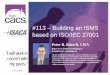 #113 – Building an ISMS based on ISO/IEC 27001 an ISMS based on ISO/IEC 27001 & ISO/IEC 17799 Almost every IT security professional has heard or read about BS7799-2 and/or ISO 17799