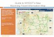 Guide to WYDOT’s new Wyoming Travel Information Map · Guide to WYDOT’s New Wyoming Travel Information Map WYDOT is updating its road condition map to make it more user-friendly