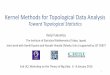 Kernel Methods for Topological Data Analysis - UCL · Kernel Methods for Topological Data Analysis Toward Topological Statistics Kenji Fukumizu The Institute of Statistical Mathematics