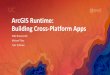 ArcGIS Runtime: Building Cross-Platform Apps - Esriproceedings.esri.com/library/userconf/proc17/tech-workshops/tw_510... · ArcGIS Runtime: Building Cross-Platform Apps ... -srcDir