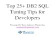 Top 25+ DB2 SQL Tuning Tips for Developers - neodbug · Top 25+ DB2 SQL Tuning Tips for Developers Presented by Tony Andrews, Themis Inc. tandrews@themisinc.com
